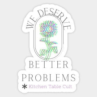 We Deserve Better Problems (Dark Text) Sticker